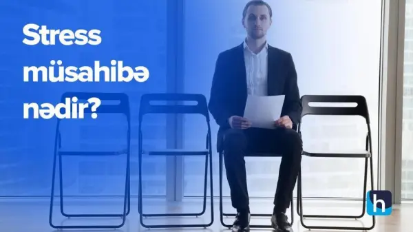 Stress müsahibə nədir?
Stress müsahibələrində işəgötürənlərin rolu.
