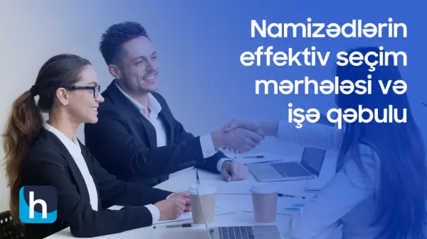 Namizədlərin effektiv seçim mərhələsi və işə qəbulu