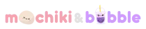 Mochiki & Bubble
